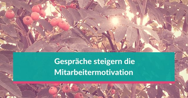 Mitarbeitermotivation mit Gesprächen steigern, um Unternehmensziele zu erreichen
