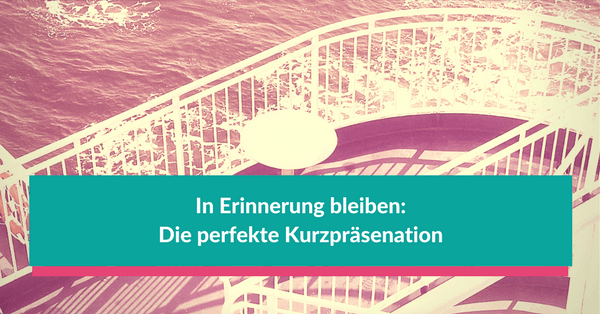 Der Elevator Pitch: In Erinnerung bleiben mit einer perfekten Kurzpräsentation Der Elevator Pitch: kurz und knapp