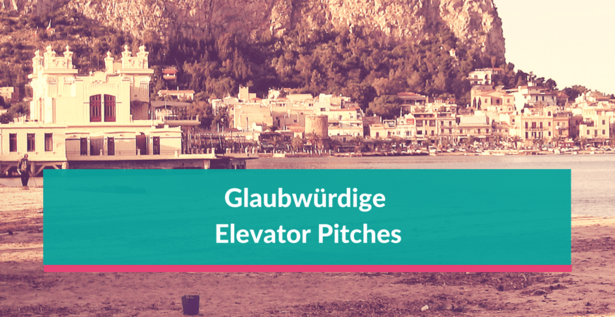 Mit glaubwürdigen Elevator Pitches beim Publikum ankommen Glaubwürdige Elevator Pitches