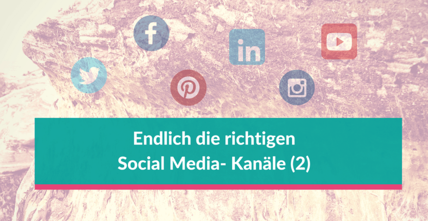 Die RICHTIGEN Social Media-Kanäle auswählen (2) So wählen Sie die richtigen Social Media-Kanäle für Ihr kleines oder mittleres Unternehmen aus