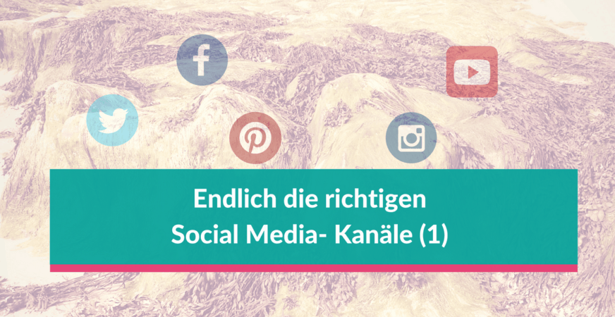 Die RICHTIGEN Social Media Kanäle finden (1) Social Media-Kanäle auszuwählen ist gerade am Anfang nicht so einfach - so geht's